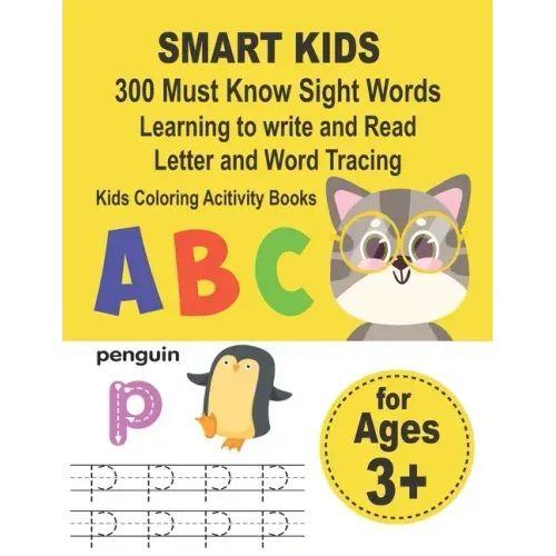 SMART KIDS 300 Must Know Sight Words Learning to write and Read Letter and Word Tracing Kids Coloring Acitivity Books: Preschool Workbook Make Learnin