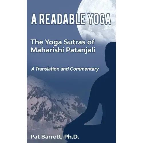 A Readable Yoga: The Yoga Sutras of Maharishi Patanjali: A Translation and Commentary