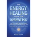 The Energy Healing Guide for Empaths: Heal Your Highly Sensitive Energy, Set Boundaries, Clear Negativity, and Thrive with Your Supernatural Powers