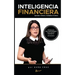 Inteligencia Financiera: Aprende a retener y multiplicar el dinero