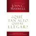 ¿Qué Tan Alto Quiere Llegar?: Determine Su Éxito Cultivando La Actitud Correcta