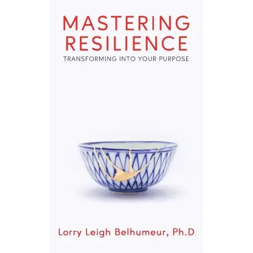 Mastering Resilience: Transforming into your purpose