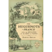The Huguenots in France: After the Revocation of the Edict of Nantes with Memoirs of Distinguished Huguenot Refugees, and A Visit to the Country of Vo