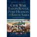 Civil War Baton Rouge, Port Hudson and Bayou Sara: Capturing the Mississippi