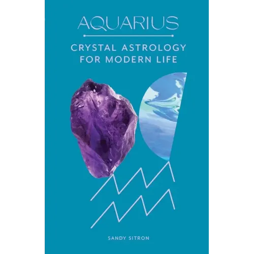 Aquarius: Crystal Astrology for Modern Life