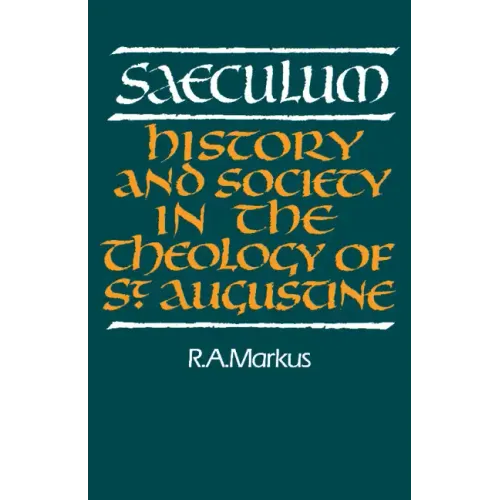 Saeculum: History and Society in the Theology of St Augustine