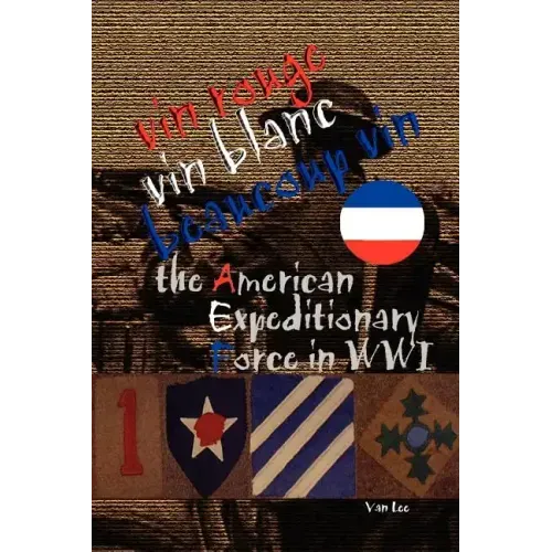 Vin Rouge, Vin Blanc, Beaucoup Vin, the American Expeditionary Force in WWI