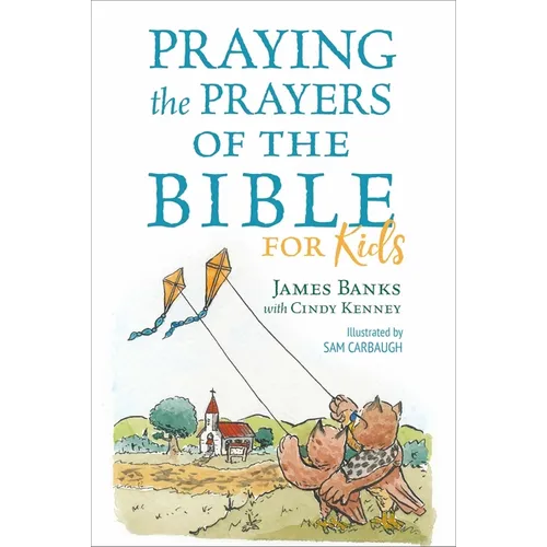 Praying the Prayers of the Bible for Kids