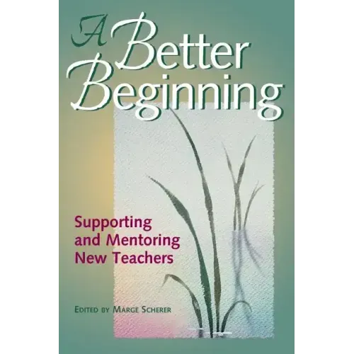 A Better Beginning: Supporting and Mentoring New Teachers