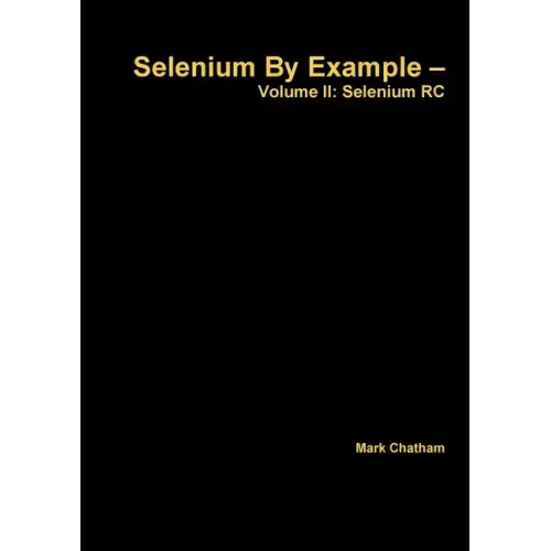 Selenium By Example - Volume II: Selenium RC