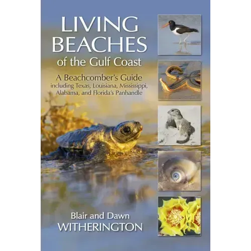 Living Beaches of the Gulf Coast: A Beachcombers Guide Including Texas, Louisiana, Mississippi, Alabama and Florida's Panhandle