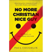 No More Christian Nice Guy: When Being Nice--Instead of Good--Hurts Men, Women, and Children
