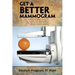 Get a Better Mammogram: A Smart Woman's Guide to a More Understandable-And More Comfortable-Mammogram Experience