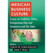 Mexican Business Culture: Essays on Tradition, Ethics, Entrepreneurship and Commerce and the State