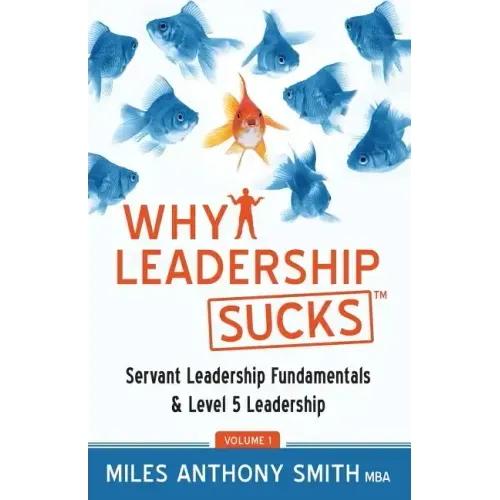 Why Leadership Sucks(TM): Fundamentals of Level 5 Leadership and Servant Leadership