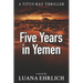 Five Years in Yemen: A Titus Ray Thriller