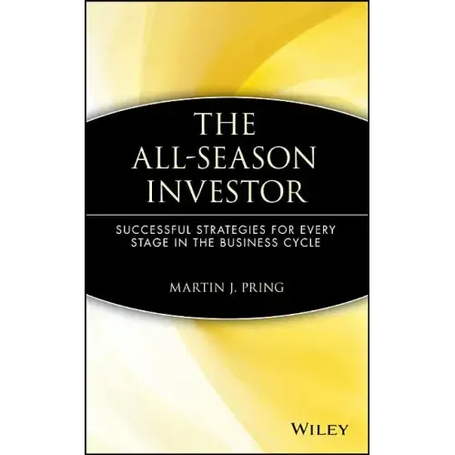 The All-Season Investor: Successful Strategies for Every Stage in the Business Cycle