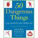 50 Dangerous Things (You Should Let Your Children Do)