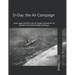 D-Day: the Air Campaign: June 1944 and the role of Anglo-American air power in the Normandy landings