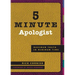5 Minute Apologist: Maximum Truth in Minimum Time