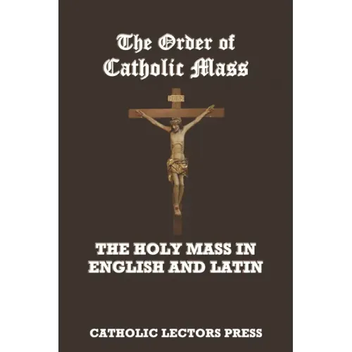 The Order of Catholic Mass: The Holy Mass in English and Latin