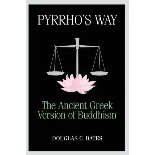 Pyrrho's Way: The Ancient Greek Version of Buddhism