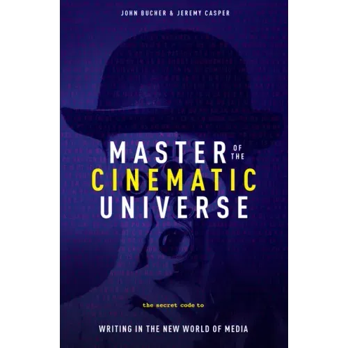 Master of the Cinematic Universe: The Secret Code to Writing in the New World of Media