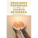 Oraciones Poderosas en el Cuarto de Guerra: Aprendiendo a orar como un guerrero poderoso en la oración