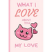 What I Love You About You My Love: Lovely Valentines Day Gift for Him with 52 Reasons for Your Love, Fill in Empty Spaces