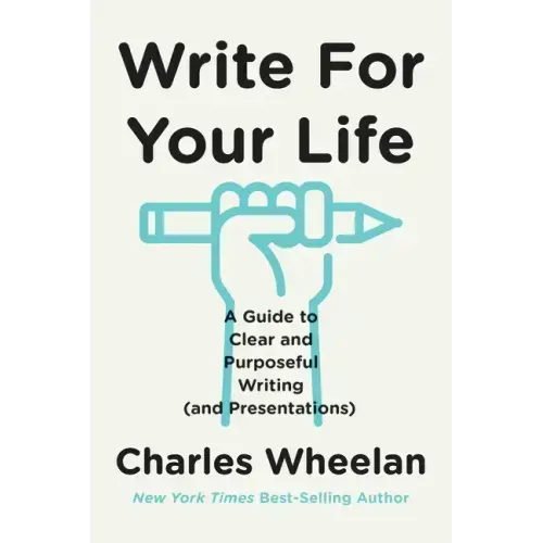 Write for Your Life: A Guide to Clear and Purposeful Writing (and Presentations)