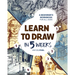 Learn to Draw in 5 Weeks: A Beginner's Workbook for All Ages