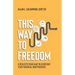 This Way To Freedom: A Realistic Road Map In Achieving Your Financial Independence
