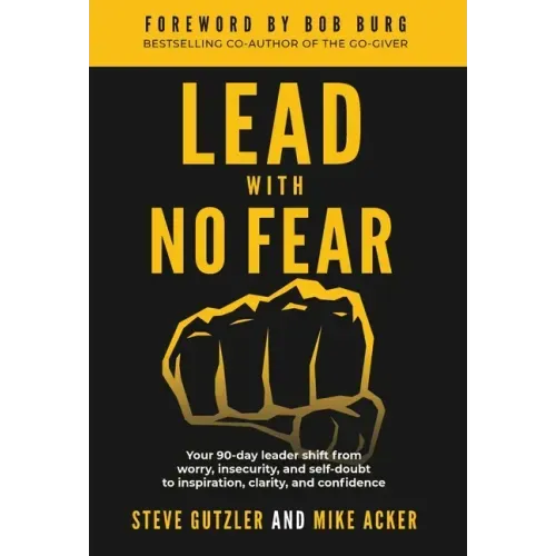 Lead With No Fear: Your 90-day leader shift from worry, insecurity, and self-doubt to inspiration, clarity, and confidence