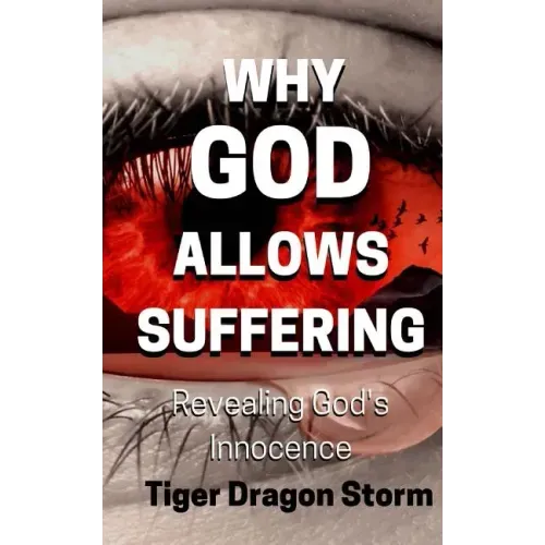 Why God Allows Suffering: Revealing God's Innocence