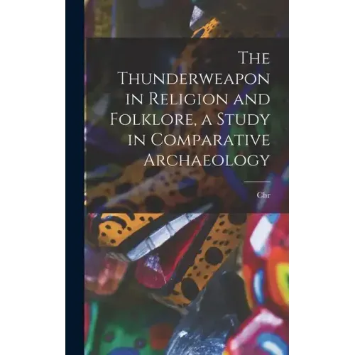The Thunderweapon in Religion and Folklore, a Study in Comparative Archaeology
