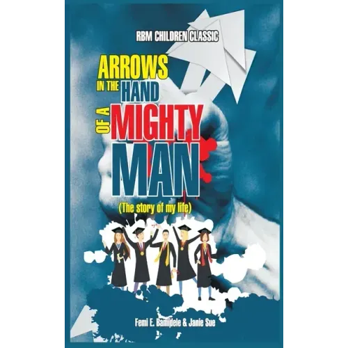 Arrows In The Hands Of A Mighty Man