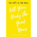 The Sh*t is for Real Tell Your Body the Good News