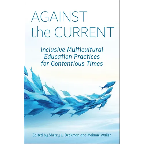Against the Current: Inclusive Multicultural Education Practices for Contentious Times