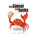 A Short Primer on Why Cancer Still Sucks