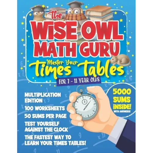 The Wise Owl Math Guru Master Your Times Tables For 7 to 11 Year Olds: Multiplication Activity Book For Children To Practice Multiplication - 5000 Sum