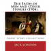 The Faith of Men and Other Stories (1904). By: Jack London: Short story collections