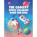 The Coolest Space Coloring Book For Kids: 30 Fun Designs For Boys And Girls - Perfect For Young Children Preschool Elementary Toddlers