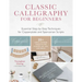Classic Calligraphy for Beginners: Essential Step-By-Step Techniques for Copperplate and Spencerian Scripts - 25+ Simple, Modern Projects for Pointed