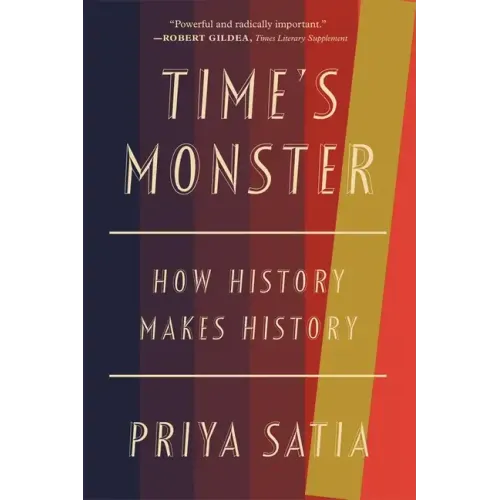 Time's Monster: How History Makes History