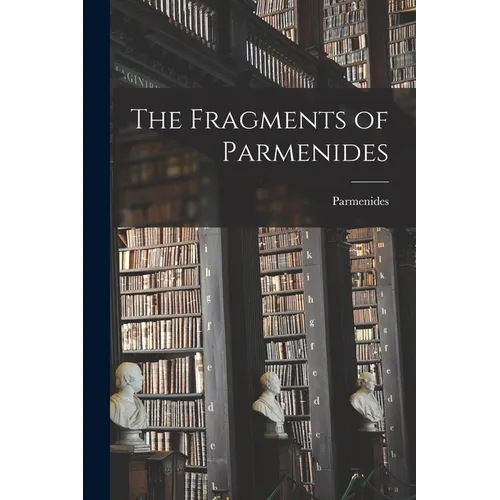 The Fragments of Parmenides