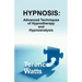 Hypnosis: Advanced Techniques of Hypnotherapy and Hypnoanalysis