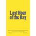Last Hour of the Day: A Workbook for 100 Days of Productivity & Reflection
