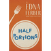 Half Portions - An Edna Ferber Short Story Collection;With an Introduction by Rogers Dickinson