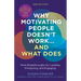 Why Motivating People Doesn't Work...and What Does, Second Edition: More Breakthroughs for Leading, Energizing, and Engaging