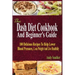The Dash Diet Cookbook And Beginner's Guide: 100 Delicious Recipes To Help Lower Blood Pressure, Lose Weight And Live Healthily